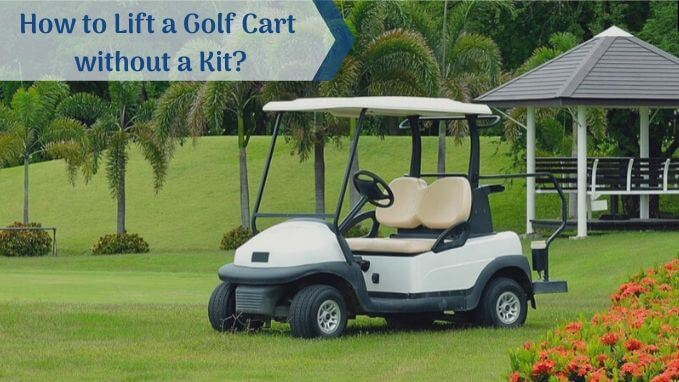 How to Lift a Golf Cart without a Kit